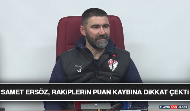 Samet Ersöz, Rakiplerin Puan Kaybına Dikkat Çekti