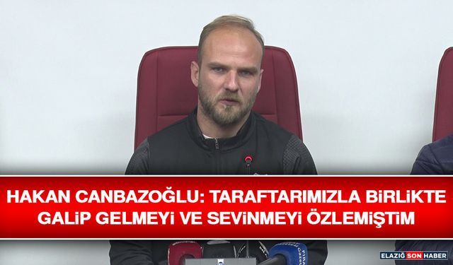 Hakan Canbazoğlu: Taraftarımızla Birlikte Galip Gelmeyi ve Sevinmeyi Özlemiştim