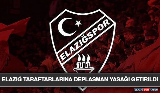 Elazığ Taraftarlarına Deplasman Yasağı Getirildi