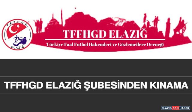 TFFHGD Elazığ Şubesinden Kınama