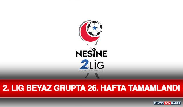 2. Lig Beyaz Grupta 26. Hafta Tamamlandı