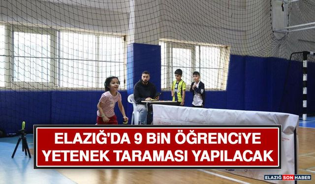 Elazığ'da 9 Bin Öğrenciye Yetenek Taraması Yapılacak