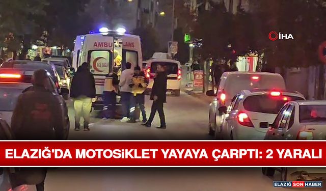 Elazığ'da Motosiklet Yayaya Çarptı: 2 Yaralı