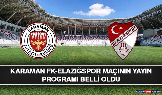 Karaman FK-Elazığspor Maçının Yayın Programı Belli Oldu