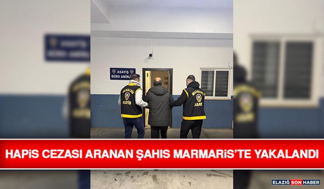 Hapis Cezası Aranan Şahıs Marmaris’te Yakalandı