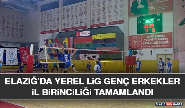 Elazığ’da Yerel Lig Genç Erkekler İl Birinciliği Tamamlandı
