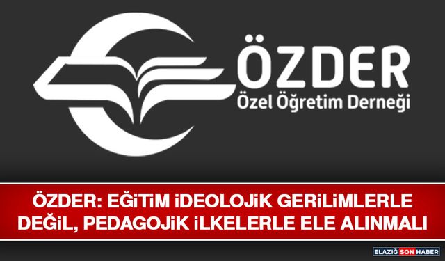 ÖZDER: Eğitim İdeolojik Gerilimlerle Değil, Pedagojik İlkelerle Ele Alınmalı