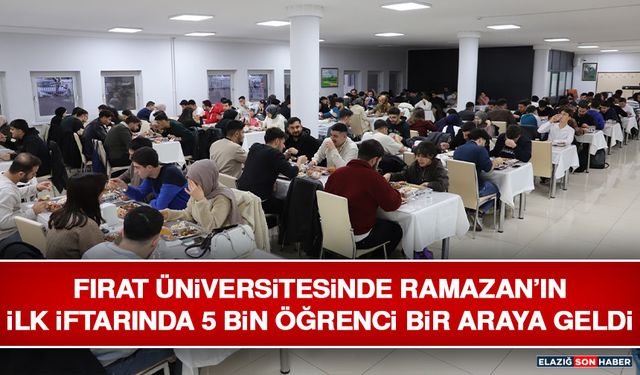 Fırat Üniversitesinde Ramazan’ın İlk İftarında 5 Bin Öğrenci Bir Araya Geldi