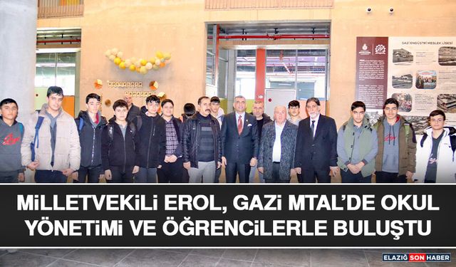 Milletvekili Erol, Gazi MTAL’de Okul Yönetimi ve Öğrencilerle Buluştu