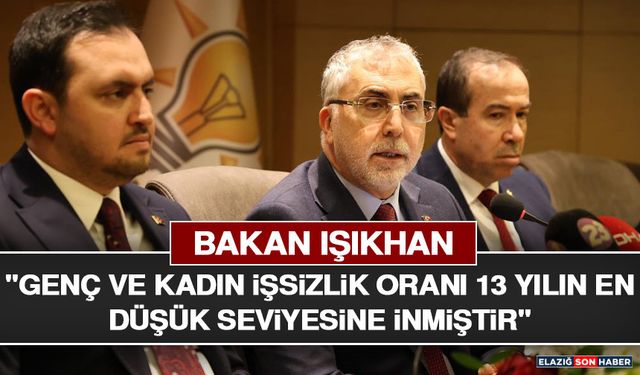 Bakan Işıkhan: "Genç ve Kadın İşsizlik Oranı 13 Yılın En Düşük Seviyesine İnmiştir"