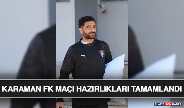 Karaman FK Maçı Hazırlıkları Tamamlandı