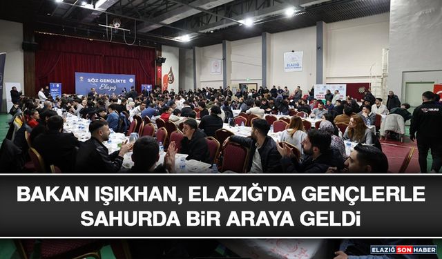 Bakan Işıkhan, Elazığ'da Gençlerle Sahurda Bir Araya Geldi