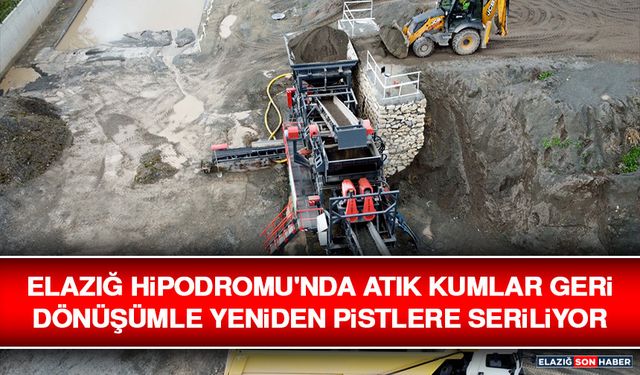 Elazığ Hipodromu'nda Atık Kumlar Geri Dönüşümle Yeniden Pistlere Seriliyor