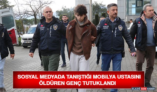 Sosyal Medyada Tanıştığı Mobilya Ustasını Öldüren Genç Tutuklandı