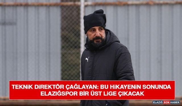 Teknik Direktör Çağlayan: Bu Hikayenin Sonunda Elazığspor Bir Üst Lige Çıkacak