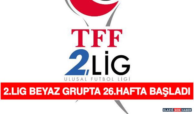 2.Lig Beyaz Grupta 26.Hafta Başladı
