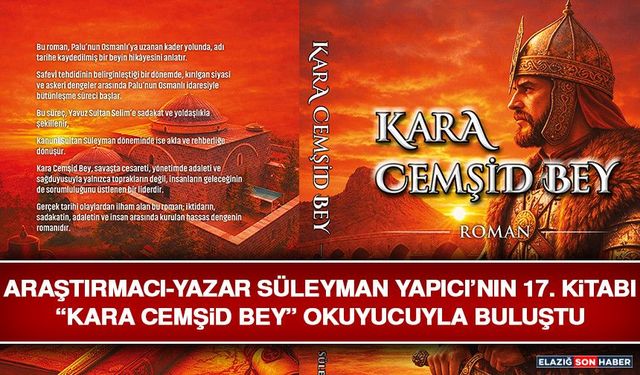 Araştırmacı-Yazar Süleyman Yapıcı’nın 17. Kitabı “Kara Cemşid Bey” Okuyucuyla Buluştu