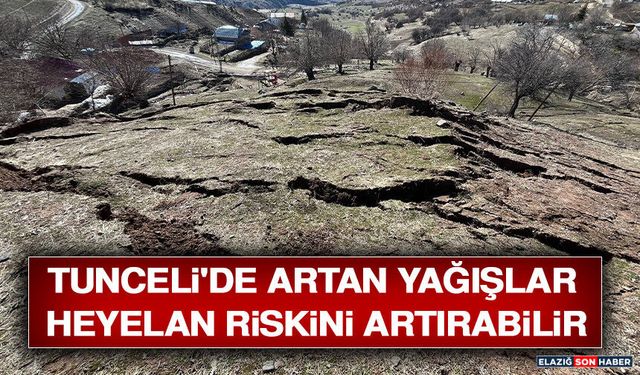 Tunceli'de Artan Yağışlar Heyelan Riskini Artırabilir