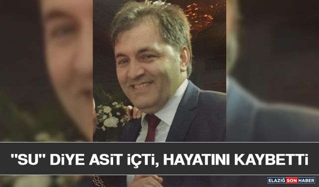 "Su" Diye Asit İçti, Hayatını Kaybetti