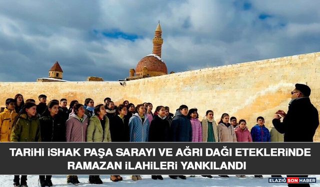 Tarihi İshak Paşa Sarayı ve Ağrı Dağı Eteklerinde Ramazan İlahileri Yankılandı