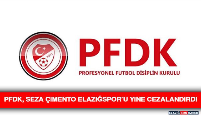 PFDK, Seza Çimento Elazığspor’u Yine Cezalandırdı