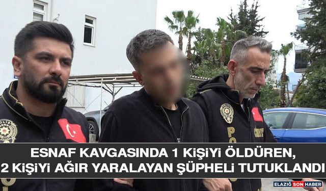 Esnaf Kavgasında 1 Kişiyi Öldüren, 2 Kişiyi Ağır Yaralayan Şüpheli Tutuklandı