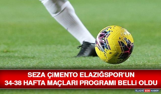 Seza Çimento Elazığspor’un 34-38 Hafta Maçları Programı Belli Oldu