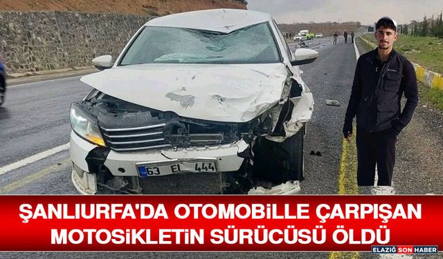 Şanlıurfa'da Otomobille Çarpışan Motosikletin Sürücüsü Öldü