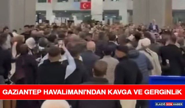 Gaziantep Havalimanı'ndan Kavga ve Gerginlik