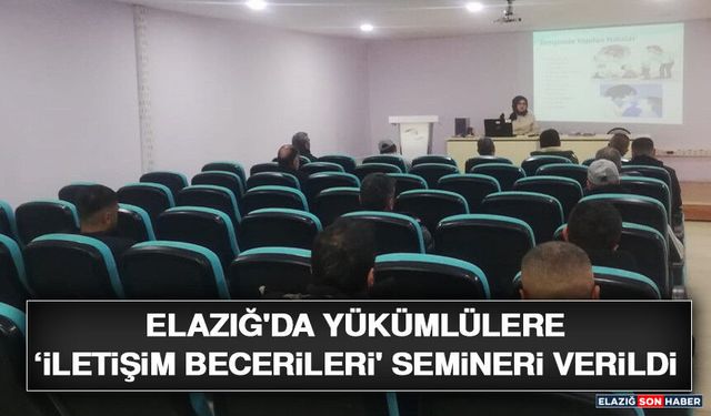 Elazığ'da Yükümlülere ‘İletişim Becerileri' Semineri Verildi