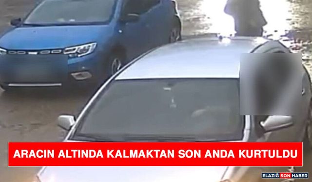 Aracın Altında Kalmaktan Son Anda Kurtuldu