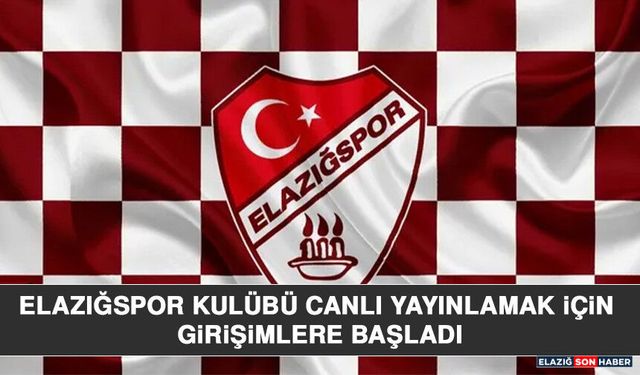 Elazığspor Kulübü Canlı Yayınlamak İçin Girişimlere Başladı