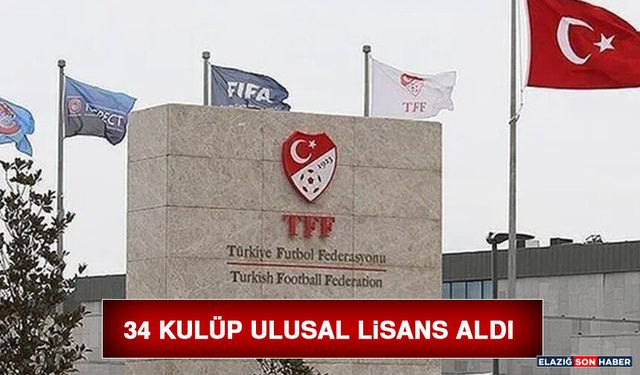 34 Kulüp Ulusal Lisans Aldı