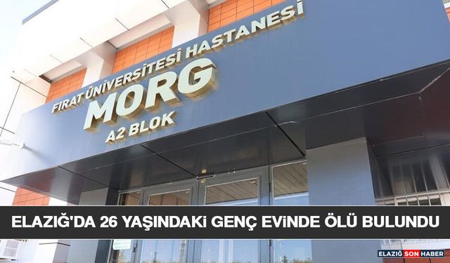Elazığ'da 26 Yaşındaki Genç Evinde Ölü Bulundu