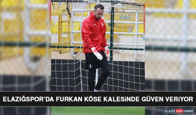 Elazığspor’da Furkan Köse Kalesinde Güven Veriyor