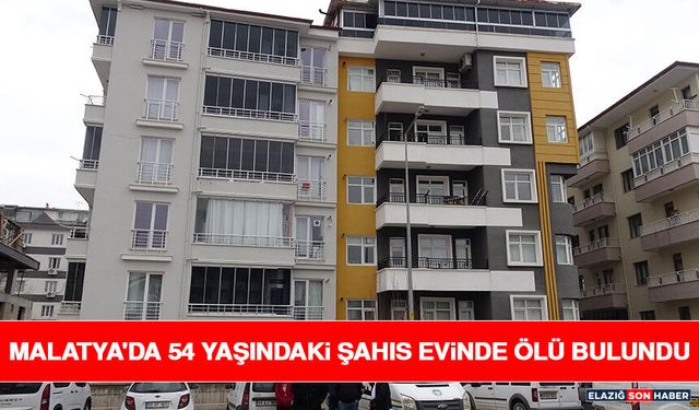 Malatya'da 54 Yaşındaki Şahıs Evinde Ölü Bulundu