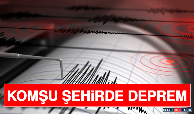 KOMŞU ŞEHİRDE DEPREM