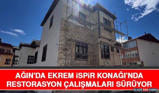 Ağın'da Ekrem İspir Konağı'nda Restorasyon Çalışmaları Sürüyor