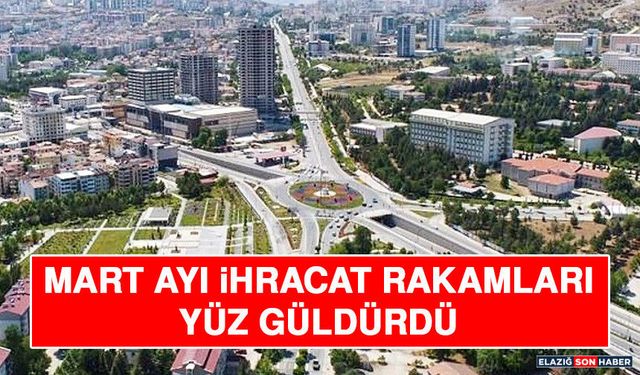 Mart Ayı İhracat Rakamları Yüz Güldürdü