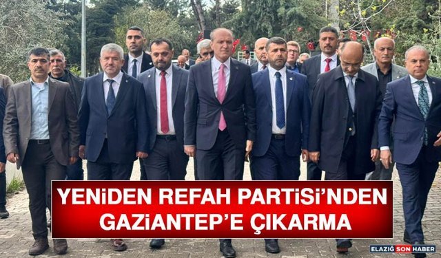 Yeniden Refah Partisi’nden Gaziantep’e Çıkarma