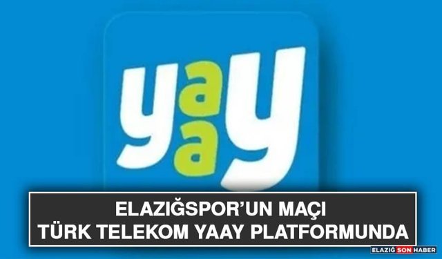 Elazığspor’un Maçı Türk Telekom Yaay Platformunda