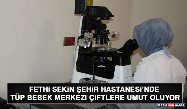 Fethi Sekin Şehir Hastanesi’nde Tüp Bebek Merkezi Çiftlere Umut Oluyor