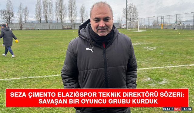 Seza Çimento Elazığspor Teknik Direktörü Sözeri: Savaşan Bir Oyuncu Grubu Kurduk
