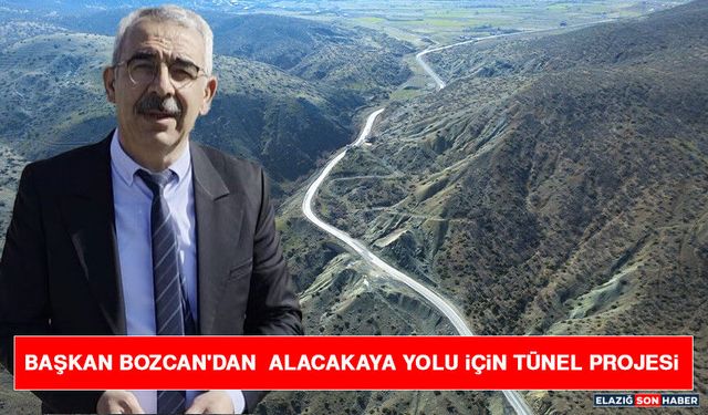 Başkan Bozcan'dan Alacakaya Yolu İçin Tünel Projesi