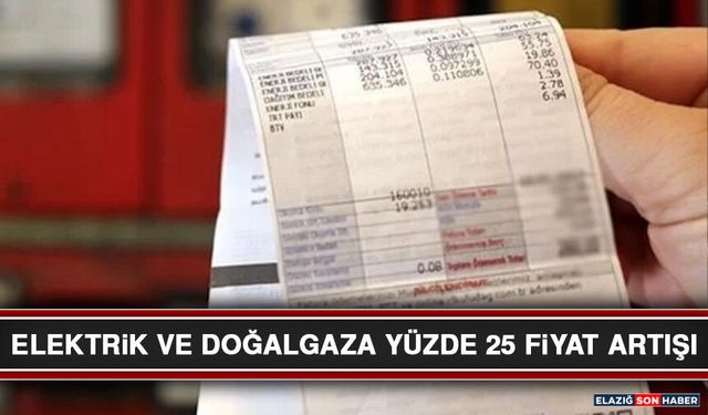 Elektrik ve Doğalgaza Yüzde 25 Fiyat Artışı