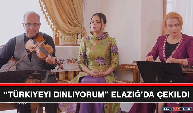 “Türkiyeyi Dinliyorum” Elazığ’da Çekildi