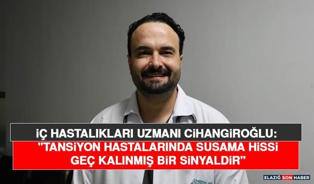 İç Hastalıkları Uzmanı Cihangiroğlu: "Tansiyon Hastalarında Susama Hissi Geç Kalınmış Bir Sinyaldir"