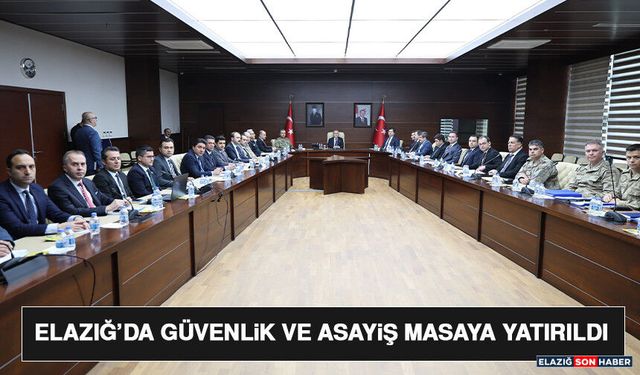 Elazığ’da Güvenlik ve Asayiş Masaya Yatırıldı