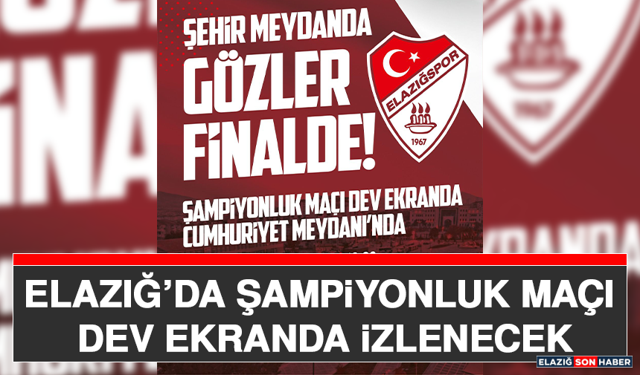 Elazığ’da Şampiyonluk Maçı Dev Ekranda İzlenecek