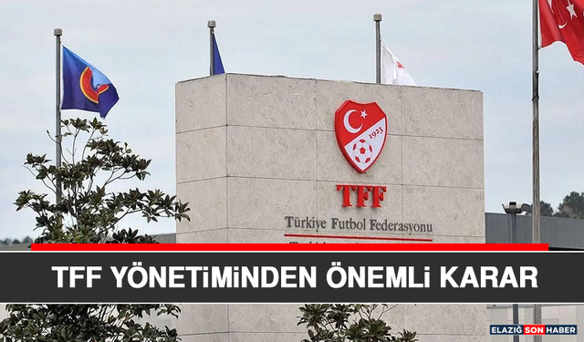 TFF Yönetiminden Önemli Karar